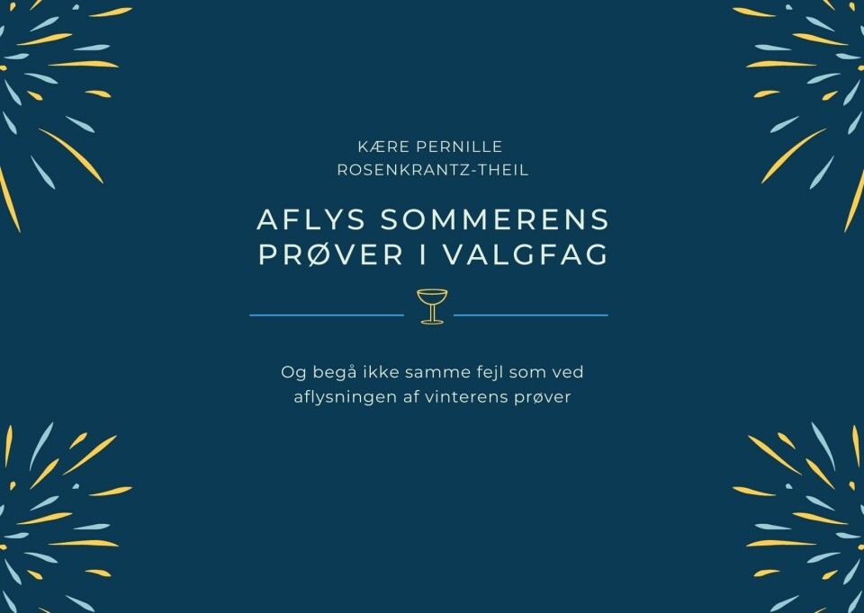 Kære Pernille Rosenkrantz-Theil. Aflys nu sommerens prøver i de praktisk musiske valgfag.