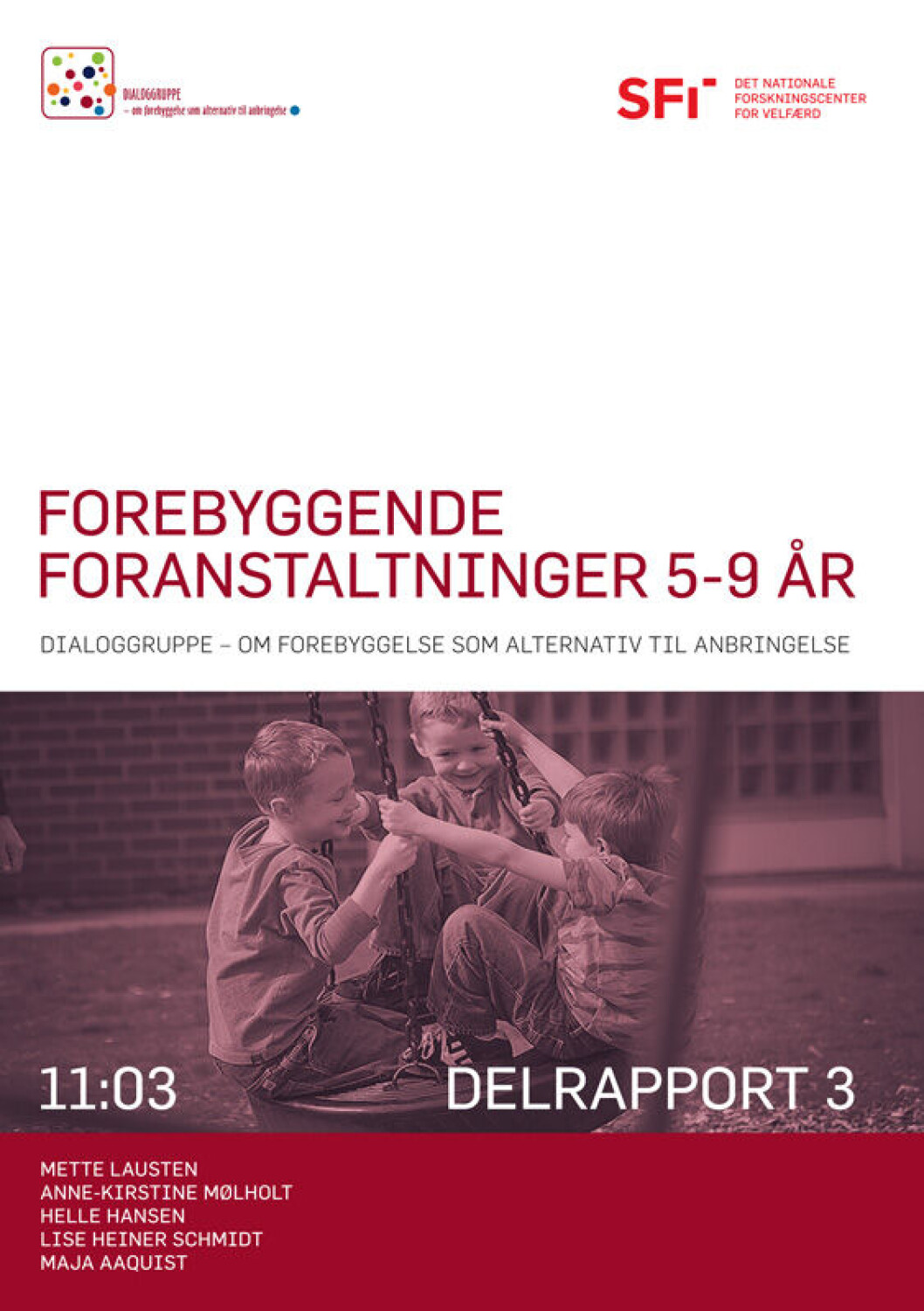 Rapporten »Forebyggende foranstaltninger 5-9 år« kan downloades fra sfi.dk Rapporten »Forebyggende foranstaltninger 5-9 år« kan downloades fra sfi.dk